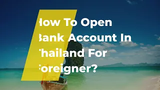 How To Open A Thai Bank Account For Foreigners?