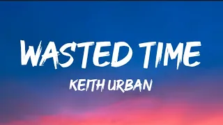 Keith Urban - Wasted Time (Lyrics)