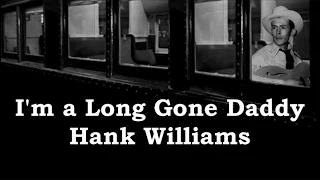 I'm a Long Gone Daddy Hank Williams with Lyrics