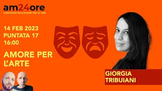 Amore per l'Arte - Giorgia Tribuiani - San Valentino - am24ore EP 17 - 16:00