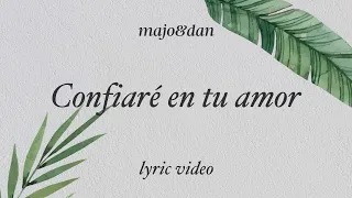 Majo y Dan - Confiaré En Tu Amor  (Lyric Video)