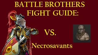How to Beat Necrosavants - Battle Brothers Fight Guide