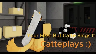 Your Mine But Catte Sings It