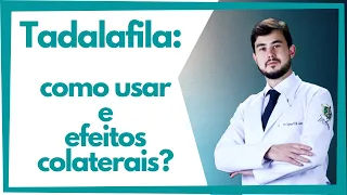 Como usar a Tadalafila e quais efeitos colaterais da Tadalafila?