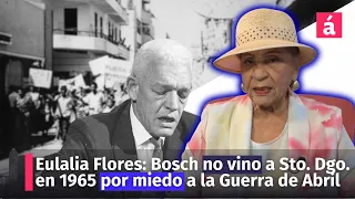 Eulalia Flores dice que Juan Bosch no vino a Santo Domingo en 1965 por miedo a la Guerra de Abril