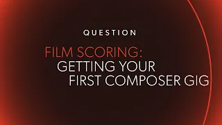 FILM SCORING: Getting Your First Gig