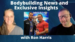 Bodybuilding News and Exclusive Insights with Ron Harris | Lisa Alastuey Podcast