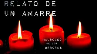 LOS AMARRES Y SUS CONSECUENCIAS | HISTORIAS DE TERROR