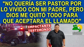 NO QUERÍA SER PASTOR POR LO VIVIDO CON MI PAPÁ, PERO DIOS ME QUITÓ TODO PARA QUE ACEPTARA EL LLAMADO