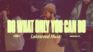 Do What Only You Can Do | Lakewood Music
