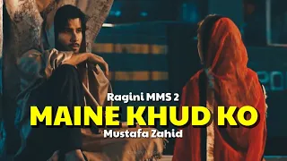 Maine Khud Ko Mustafa Zahid Ragini MMS2 Bollywood Song