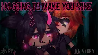 I’m going to make you mine~ •|| GLMM •|| BL Story