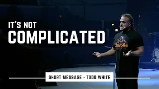 Todd White - It's not Complicated (SHORT MESSAGE)