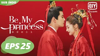 【FULL】Be My Princess [EP25]【INDO SUB】| iQiyi Indonesia