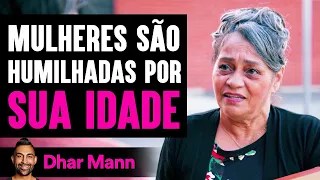 Mulheres São Humilhadas Por SUA IDADE | Dhar Mann