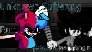 Unknown Suffering But Kalo & Toony sing it