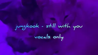 jungkook - still with you - vocals only