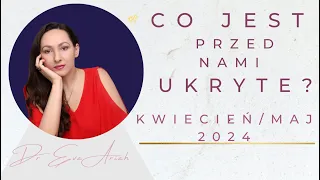 Co jest przed nami ukryte? Kwiecień/maj 2024