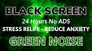 Green Noise Sound To Stress Relife And Reduce Anxiety - Black Screen To Deep Sleep