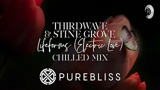 SUNDAY CHILL PICK: THIRDWAVE & Stine Grove - Lifeforms (Electric Love) (Chilled Mix) [PureBliss]