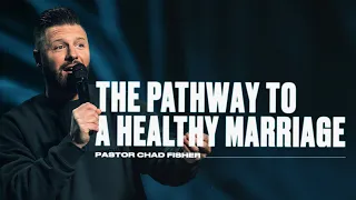 The Pathway To A Healthy Marriage | Chad Fisher | How to Sink a Submarine