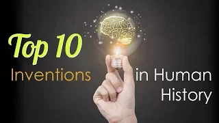 Top 10 Inventions in Human History