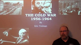 The Cold War 1956 -1964 - Lecture by Eric Tolman