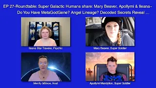 EP27-Super Galactic RT: Mary Beaver, Apollymi, Illeana - Do U Have God/Gene? Decoded Secrets Reveal