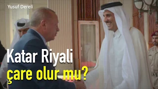 Katar'a TL verip Riyal almak çare olur mu? [Yusuf Dereli]