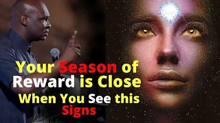 Signs Your season of Reward is close | APOSTLE JOSHUA SELMAN