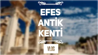 Efes Antik Kenti / Meryem Ana Evi  / Yedi Uyuyanlar | Vlog