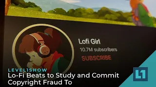 The Level1 Show July 20 2022: Lo-Fi Beats to Study and Commit Copyright Fraud To