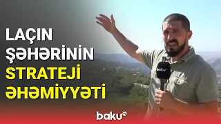 Laçın şəhərinin strateji əhəmiyyəti - BAKU TV