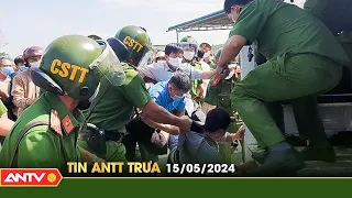 Tin tức an ninh trật tự nóng, thời sự Việt Nam mới nhất 24h trưa ngày 15/5 | ANTV