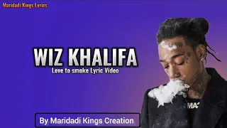 Wiz Khalifa - Love To Smoke (Official Lyrics) by Maridadi Kings Creation