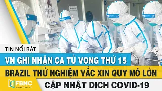 Tin tức Covid-19 hôm nay (Virus Corona)11/8: Việt Nam ghi nhận ca Covid-19 thứ 15 tử vong | FBNC