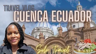 Cuenca Ecuador Solo Travel Vlog Exploring the City