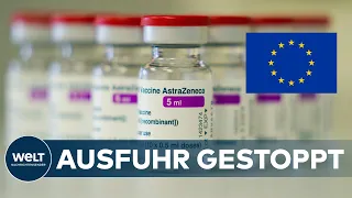 EU-Ausfuhrverbot: AstraZeneca-Impfstoff soll Europa vorerst nicht verlassen  | EILMELDUNG