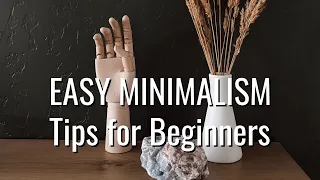 Easy Minimalism | Practical Tips for Beginners