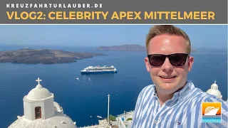 #VLOG2: Mit Celebrity Apex im östlichen Mittelmeer - Seetag, Santorin und Impressionen von Bord