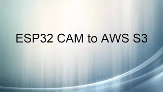 ESP32 Cam To AWS S3 Upload (Using AWS API Gateway and AWS Lambda)