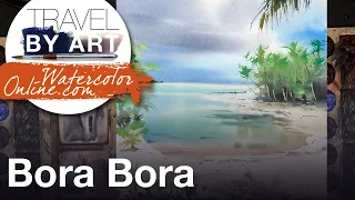 #216 Travel by art, Ep. 83: Pearl Beach Resort, Bora Bora (Watercolor Seascape Demo)