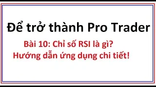 Để trở thành Pro Trader Bài 10:  Chỉ số RSI là gì? Hướng dẫn sử dụng công cụ chỉ báo RSI chi tiết