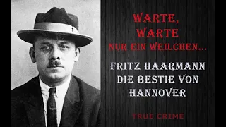 Warte, warte nur ein Weilchen... Fritz Haarmann, die Bestie von Hannover - True Crime-Podcast