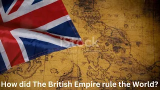 How did The British Empire rule the World?