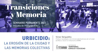 Seminario Permanente 2023 - Urbicidio: la erosión de la ciudad y las memorias colectivas