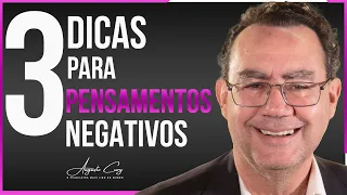 3 Dicas Para Pensamentos Negativos | Augusto Cury