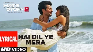 Hai Dil Ye Mera Full Song with Lyrics | Hate Story 2 | Arijit Singh | Jay Bhanushali, Surveen Chawla