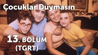 Çocuklar Duymasın 13. Bölüm (TGRT)