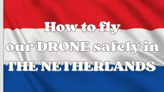 how to fly  our DRONE safely in THE NETHERLANDS